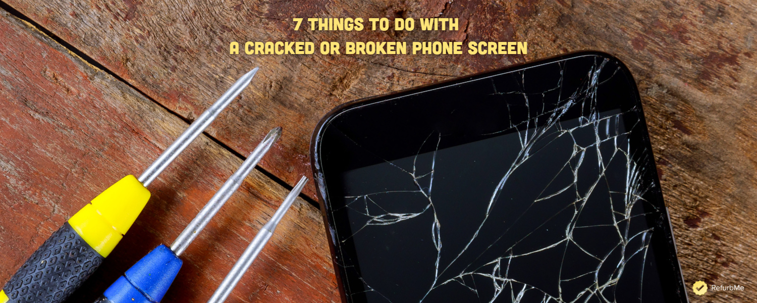 7 Things to Do with a Cracked or Broken Phone Screen