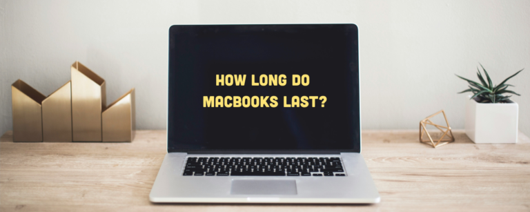 How Long Do MacBooks Last? (+Tips to Increase Lifespan)