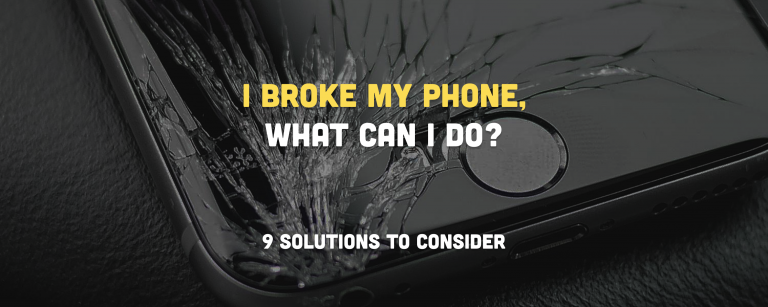 I Broke My Phone, What Can I Do? (9 Solutions to Consider)