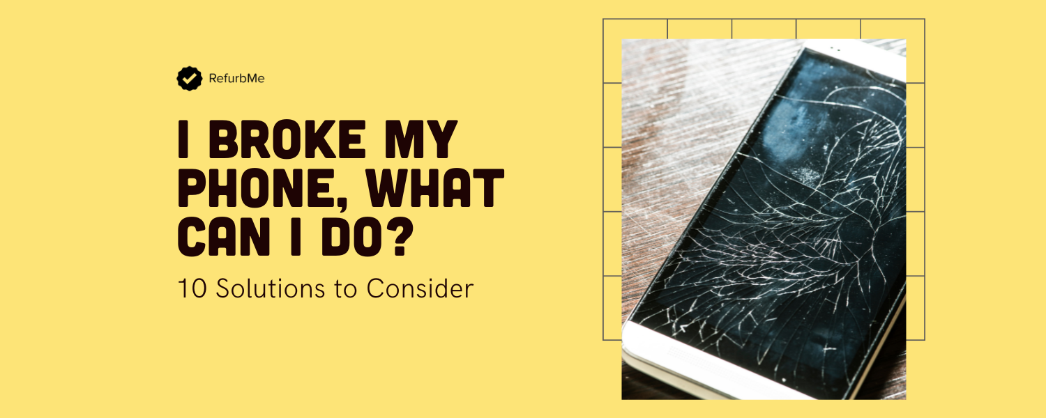 I Broke My Phone, What Can I Do? (10 Solutions to Consider)