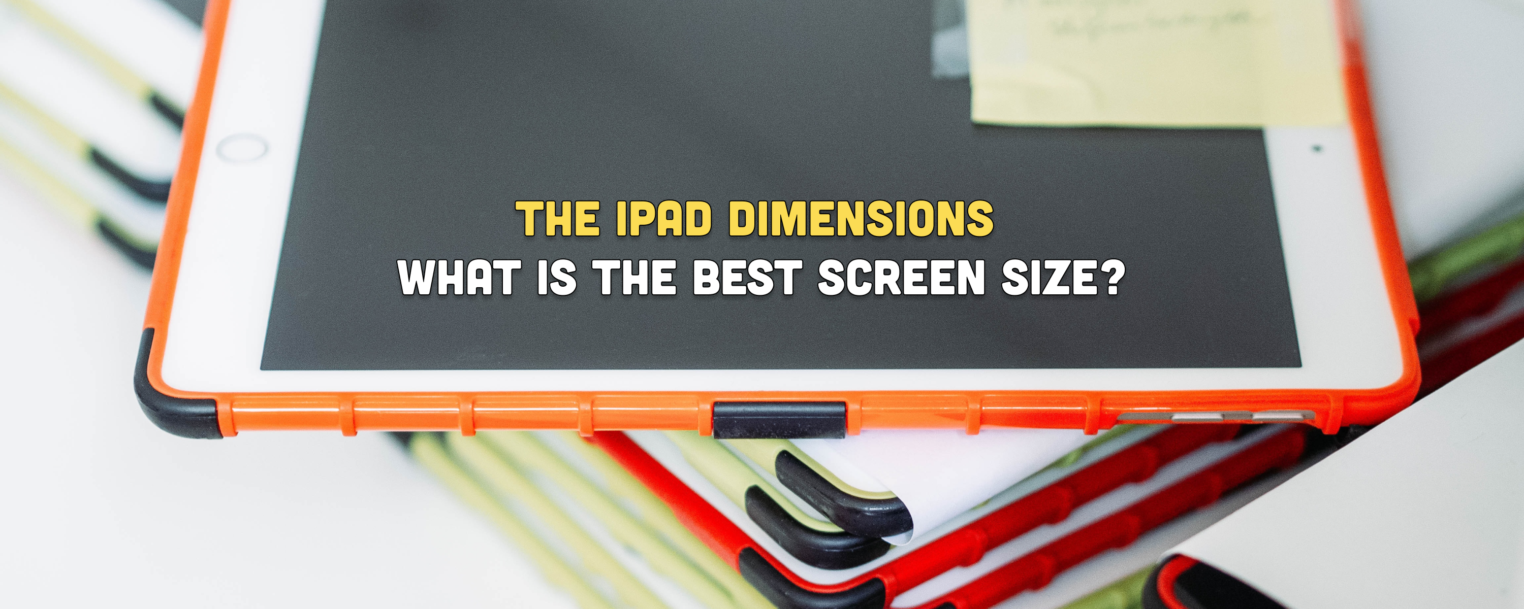 The iPad Dimensions: What Is the Best Screen Size? (Updated for the iPad Pro 6)