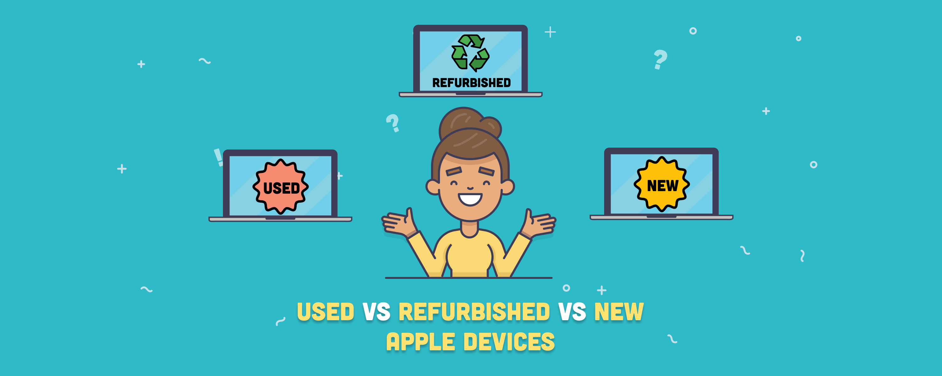 Used vs. Refurbished vs. New Apple Devices: A Complete Guide